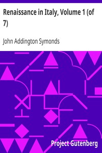 Renaissance in Italy, Volume 1 (of 7) by John Addington Symonds