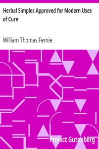 Herbal Simples Approved for Modern Uses of Cure by William Thomas Fernie