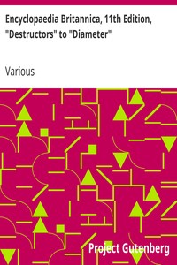 Encyclopaedia Britannica, 11th Edition, "Destructors" to "Diameter" by Various