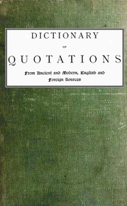 Dictionary of Quotations from Ancient and Modern, English and Foreign Sources