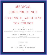 Medical Jurisprudence, Forensic medicine and Toxicology. Vol. 1 by R. A. Witthaus et al.