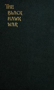The Black Hawk War Including a Review of Black Hawk's Life by Frank Everett Stevens
