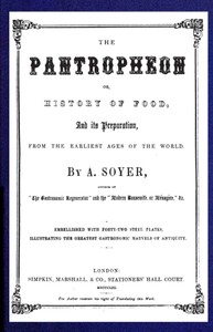 The Pantropheon; Or, History of Food, Its Preparation, from the Earliest Ages…