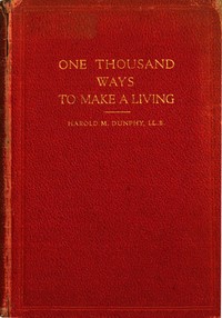 One Thousand Ways to Make a Living; or, An Encyclopædia of Plans to Make Money
