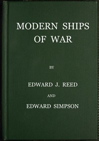 Modern ships of war by Sir Edward J. Reed and Edward Simpson