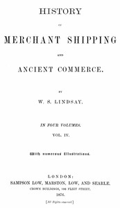 History of merchant shipping and ancient commerce, Volume 4 (of 4) by W. S. Lindsay