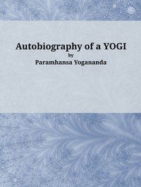 Autobiography of a Yogi by Paramahansa Yogananda
